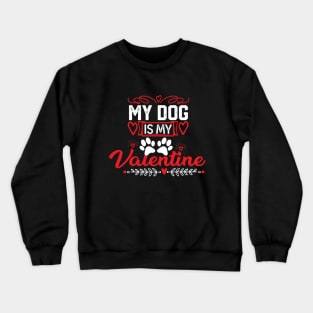 Adorable Valentine's Day Dog Lover Gift - My Dog is My Valentine Design Crewneck Sweatshirt